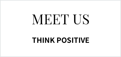 MEET US - THINK POSITIVE